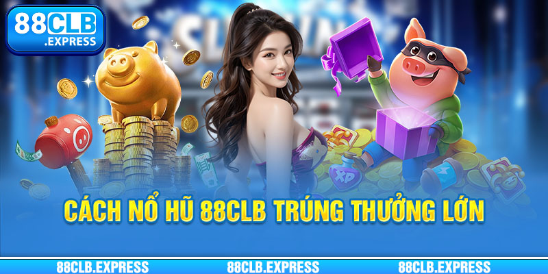 Sân chơi nổ hũ 88CLB hấp dẫn